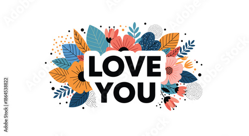 'Love You' message in bold black text on a white banner, surrounded by a vibrant and lush arrangement of colorful abstract flowers and leaves.