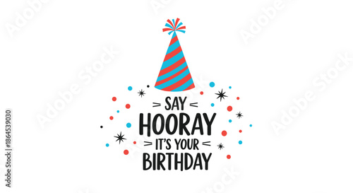 Cheerful 'Say Hooray It's Your Birthday' greeting text with a colorful striped party hat, confetti, and sparkles for a festive celebration card.