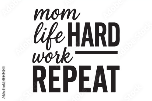 Basic RGBInspirational quote about mom life and hard work