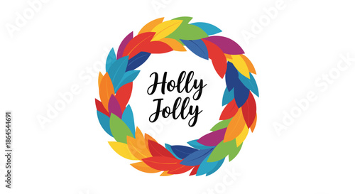 Festive 'Holly Jolly' greeting with black script typography inside a beautiful, vibrant wreath made of colorful overlapping leaves.