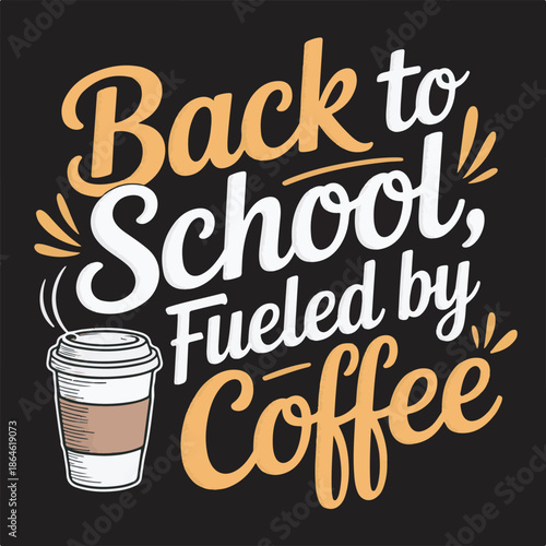 Back to school fueled by coffee stylized lettering with to go beverage cup design