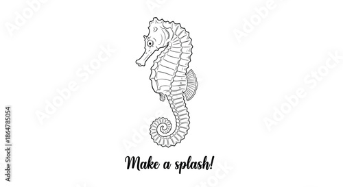 Intricate black and white seahorse illustration accompanied by the motivational text make a splash for marine themed art.