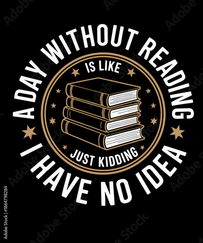 A Day Without Reading Is Like, book lover