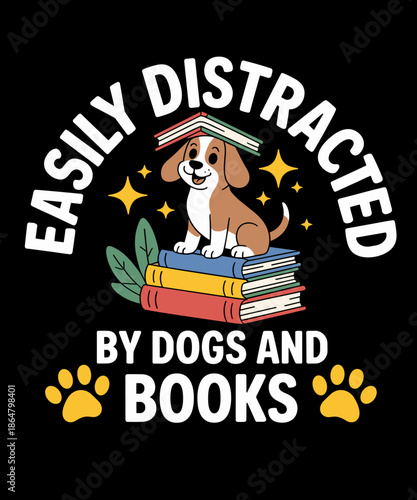 Easily Distracted by Dogs And Books Funny Pets Books Lovers