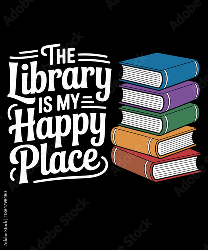 The Library Is My Happy Place - Best Book Lover