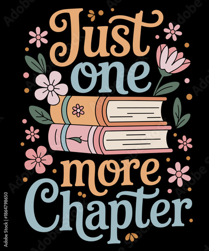 Just One More Chapter Book Reading Floral Teacher Book Lover