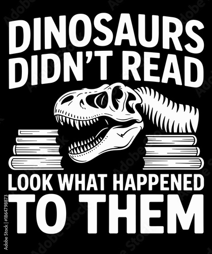 Dinosaurs Didn't Read Look What Happened To Them Book Lover