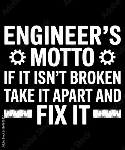 Engineer's Motto - Funny Sarcastic Engineering