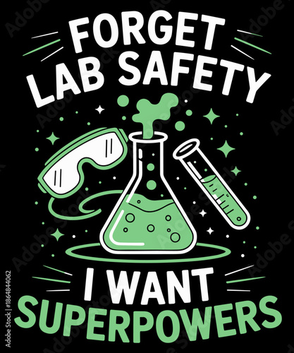 Forget Lab Safety I Want Superpowers Funny Science Chemistry