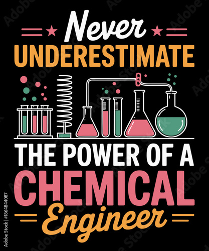 Never Underestimate the power of a Chemical Engineer