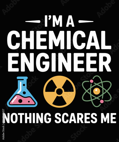 Funny I'm A Chemical Engineer Nothing Scares Me