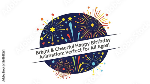 A vibrant graphic, a navy blue circle features celebratory fireworks with a white ribbon containing text "Bright & Cheerful Happy Birthday Animation Perfect for All Ages!