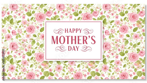 Happy Mother's Day text surrounded by a floral pattern of pink roses and green leaves