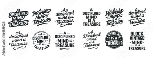 Variety of typography designs featuring the phrase a disciplined mind is a treasure