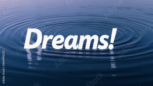 Dreams Reflected in Water Surface with Ripples and Reflections.