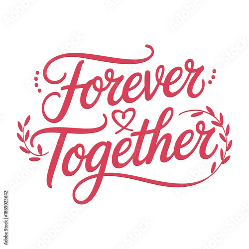 Forever together script typography with hand drawn love wreath accents romantic celebration poster card sticker flat vector design