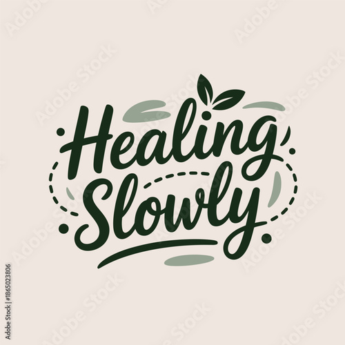 Healing slowly script typography with leaf wreath accents self care motivational poster print flat vector illustration design