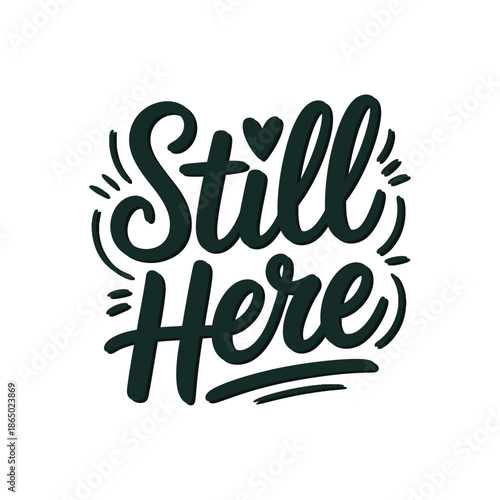 Still here bold script typography poster print with minimal decorative strokes emotional support quote flat vector illustration design