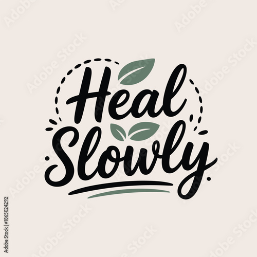 Heal slowly script calligraphy typography poster with leaf accents mindfulness wellness quote print flat vector illustration design