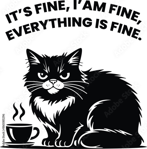 Sarcastic grumpy cat with coffee cup and funny quote Its fine Im fine everything is fine black and white illustration graphic art