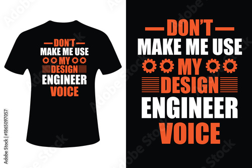Don't make me use my design engineer voice funny t shirt design