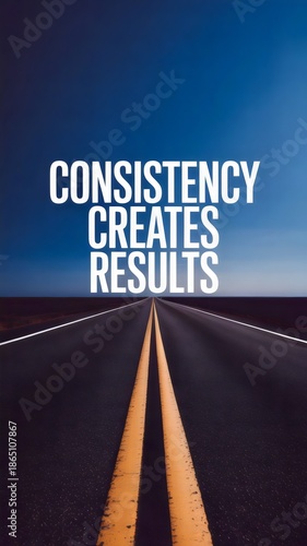 Consistency Creates Results - Motivational Quote on Empty Road with Blue Sky for Success Journey and Goal Achievement Concept