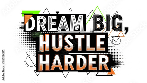 Vibrant motivational quote graphic with dream big hustle harder text