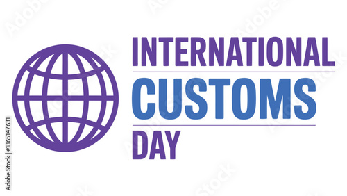 International customs day typography design with globe icon isolated on white background representing global trade, border control and customs awareness