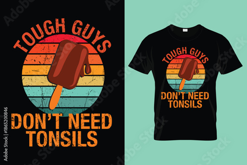 Tough Guys Don't Need Tonsils Ice Cream Funny Tonsillectomy