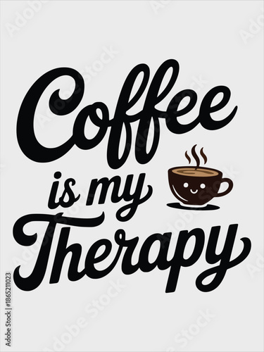Coffee Is My Therapy Script Typography Tshirt Design With Cute Coffee Cup
