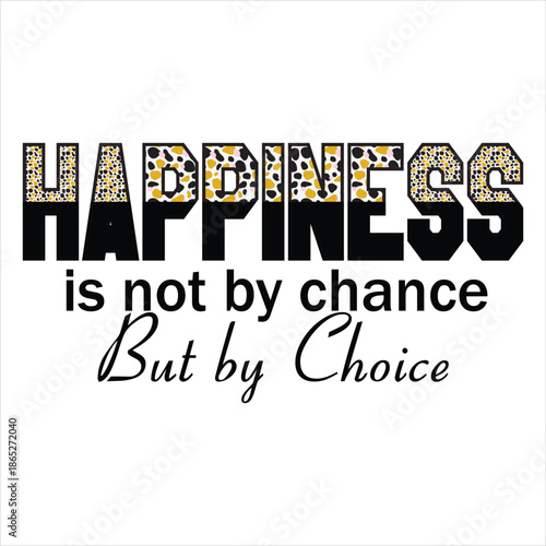 happiness is not by chance but by choice