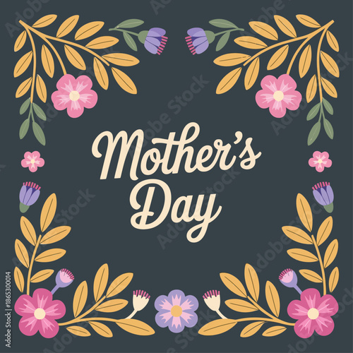 Elegant floral frame with decorative leaves and flowers surrounds Mother’s Day lettering celebrating love appreciation warmth and family bonds