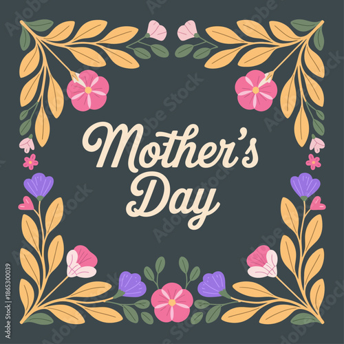 Elegant floral frame with decorative leaves and flowers surrounds Mother’s Day lettering celebrating love appreciation warmth and family bonds
