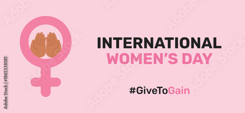 International Women’s Day vector banner featuring open palms within the female symbol,representing a woman, campaign,and equality. Campaign message for unity, compassion with give to gain. #givetogain