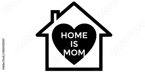 Home is Mom concept house outline with heart symbol vector illustration black and white
