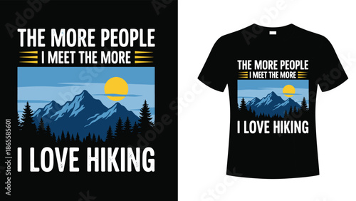 "The more people I meet the more I love hiking" funny typography t-shirt design, blue mountain landscape, cad drawing flat vector illustration.