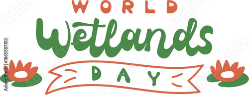 Hand Drawn World Wetlands Day Typography with Lotus Flowers