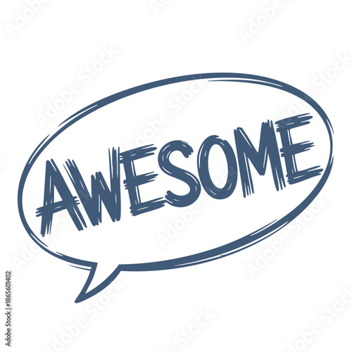 A dynamic, hand-sketched speech bubble frames the word "AWESOME" in a distressed blue typeface, signifying a powerful and enthusiastic declaration on a clean white canvas.