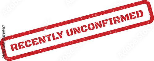 Distressed rectangular rubber stamp featuring the important status RECENTLY UNCONFIRMED for pending actions