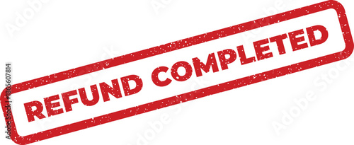 Distressed rectangular stamp featuring the words REFUND COMPLETED signifying a finalized and processed financial action