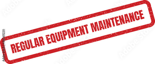 Distressed red rubber stamp impression with bold text indicating important regular equipment maintenance