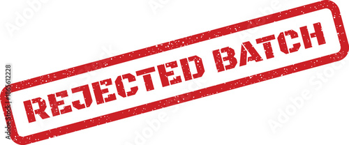 Distressed rubber stamp effect displaying REJECTED BATCH indicating refusal for a manufacturing run or shipment