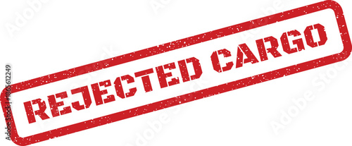Distressed rubber stamp effect displaying REJECTED CARGO indicating refusal for a shipping or transportation delivery