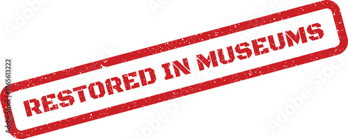 Grunge red rubber stamp with RESTORED IN MUSEUMS text, marking successful conservation or preservation of cultural artifacts