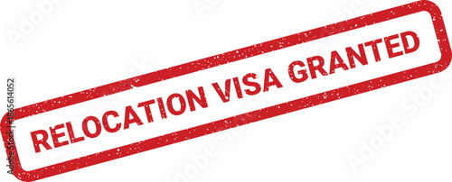 Grunge textured rectangular stamp with the phrase relocation visa granted for immigration documents