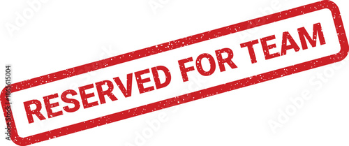 Grungy rectangular stamp with RESERVED FOR TEAM message, useful for collaborative projects or group activities