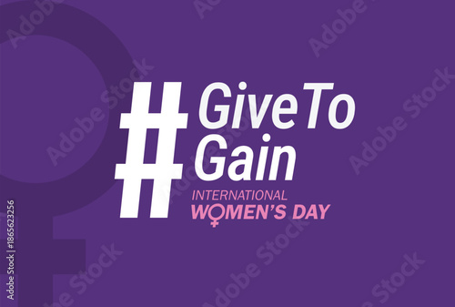 Give To Gain - International women's day concept poster. Woman sign illustration background. 2026 women's day campaign theme - #GiveToGain