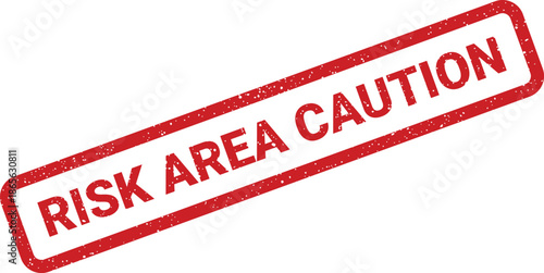 Grungy red rubber stamp showing RISK AREA CAUTION indicating a hazardous zone requiring careful attention and safety