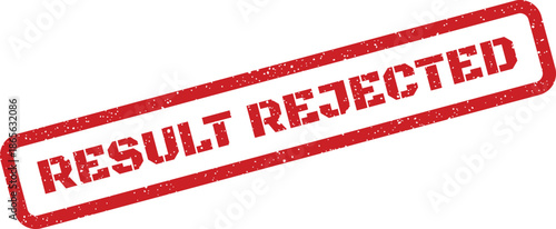 Official looking red rectangular rubber stamp with a grunge effect indicating Result Rejected status