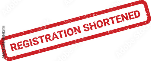 Official red grunge rubber stamp text REGISTRATION SHORTENED for updated event durations or program modifications